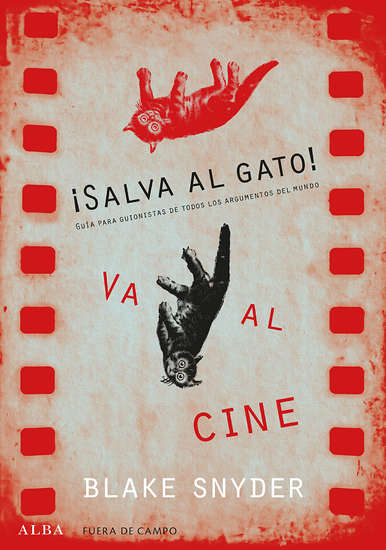 ¡SALVA EL GATO! VA AL CINE Guía para guionistas de todos los argumentos del mundo