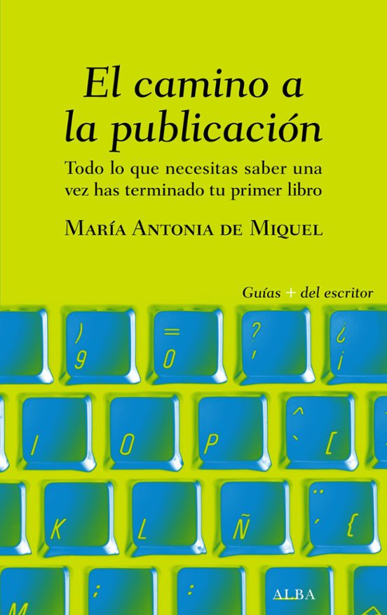EL CAMINO A LA PUBLICACION: TODO LO QUE NECESITAS SABER UNA VEZ HAS TERMINADO TU PRIMER LIBRO