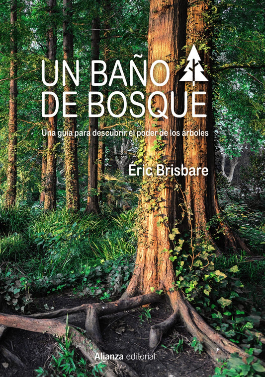 UN BAÑO DE BOSQUE una guía para descubrir el poder de los árboles
