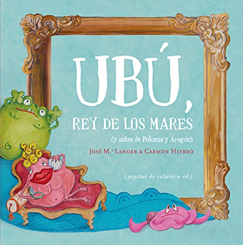 UBÚ, REY DE LOS MARES (y antes de Polonia y Aragón)