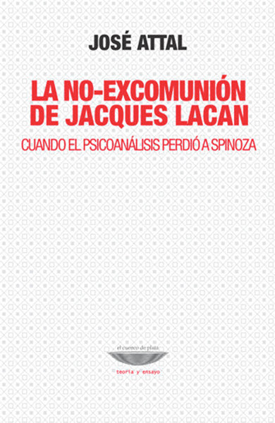 LA NO-EXCOMUNIÓN DE JACQUES LACAN cuando el psicoanálisis perdió a Spinoza