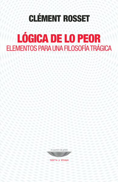 LÓGICA DE LO PEOR elementos para una filosofía trágica