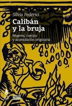 CALIBÁN Y LA BRUJA mujeres, cuerpo y acumulación originaria