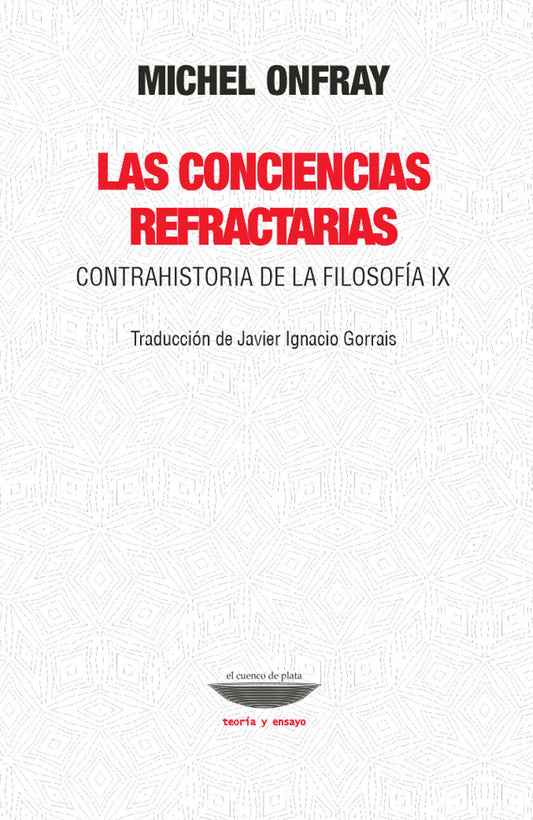LAS CONCIENCIAS REFRACTARIAS contrahistoria de la filosofía IX