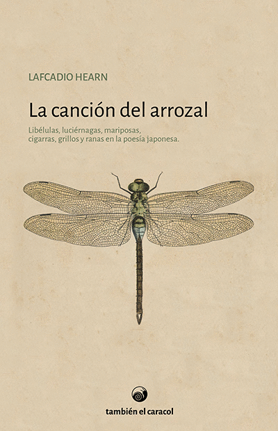LA CANCIÓN DEL ARROZAL libélulas, luciérnagas, mariposas, cigarras, grillos y ranas en la poesía japonesa