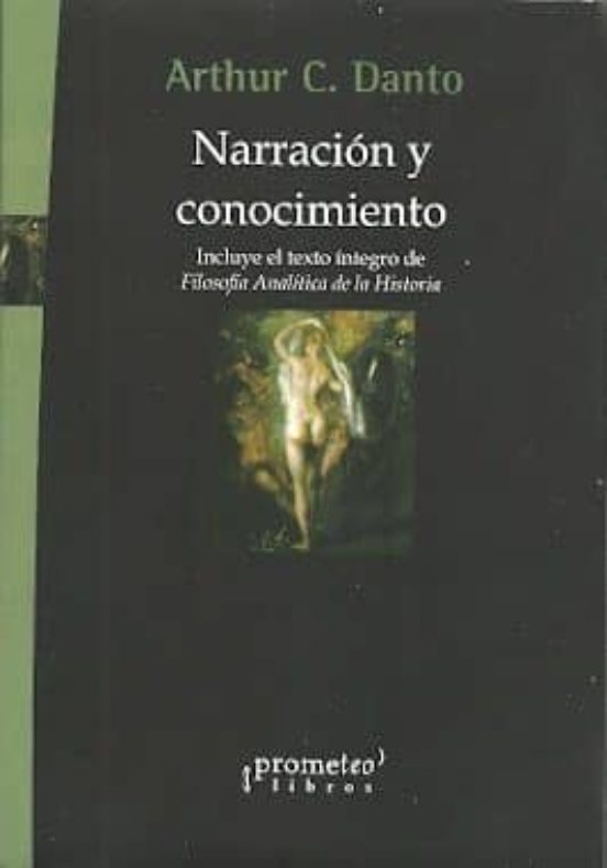 NARRACION Y CONOCIMIENTO INCLUYE EL TEXTO INTEGRO DE FILOSOFIA ANALITICA DE LA HISTORIA
