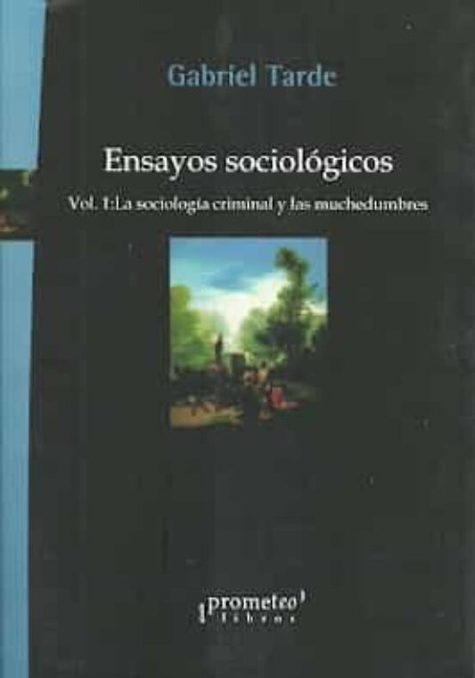 ENSAYOS SOCIOLOGICOS VOL1 LA SOCIOLOGIA CRIMINAL Y LAS MUCHEDUMBRES