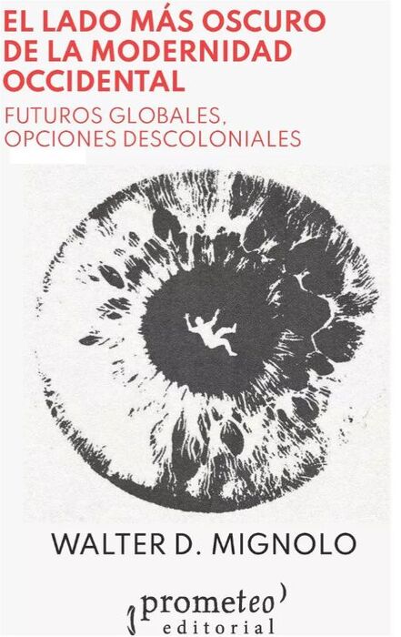EL LADO MAS OSCURO DE LA MODERNIDAD OCCIDENTAL futuros globales opciones descoloniales