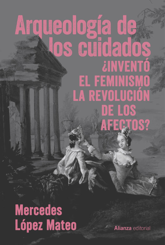 ARQUEOLOGÍA DE LOS CUIDADOS ¿inventó el feminismo la revolución de los afectos?