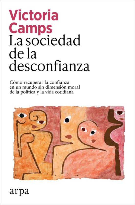 LA SOCIEDAD DE LA DESCONFIANZA COMO RECUPERAR LA CONFIANZA EN UN MUNDO SIN DIMENSION MORAL DE LA POLITICA Y LA VIDA COTIDIANA