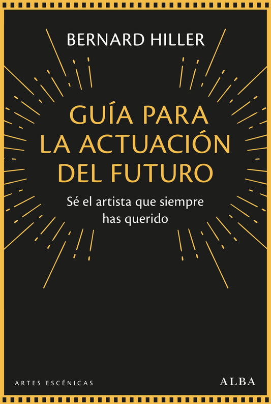 GUIA PARA LA ACTUACION DEL FUTURO Sé el artista que siempre has querido