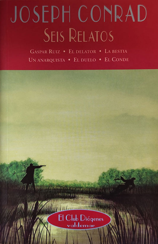 SEIS RELATOS Gaspar Ruiz, El delator, La bestia, Un anarquista, El duelo, El conde