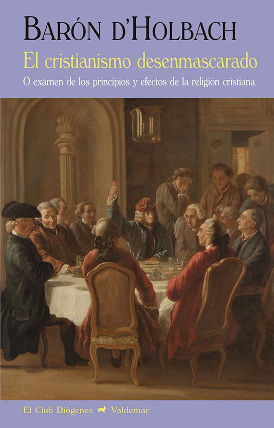 EL CRISTIANISMO DESENMASCARADO o examen de los principios y efectos de la religión cristiana