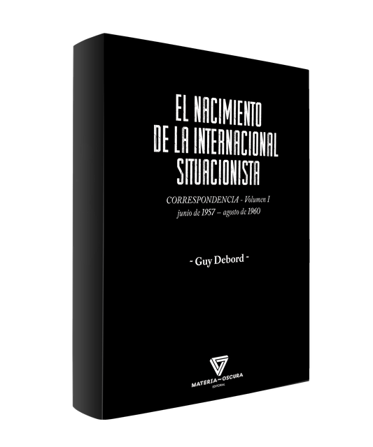 EL NACIMIENTO DE LA INTERNACIONAL SITUACIONISTA - Correspondencia - Vol. 1 - junio 1957 – agosto de 1960
