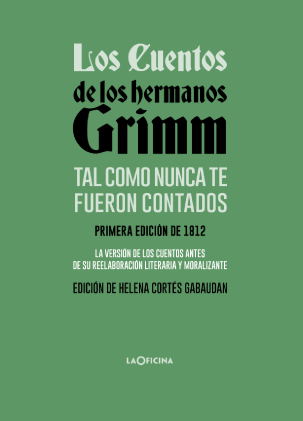 LOS CUENTOS DE LOS HERMANOS GRIMM tal y como nunca te fueron contados
