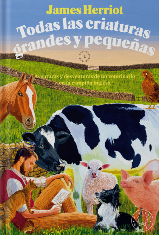 TODAS LAS CRIATURAS GRANDES Y PEQUEÑAS aventuras y desventuras de un veterinario en la campiña inglesa
