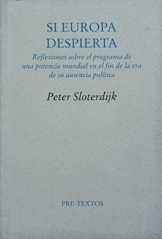 SI EUROPA DESPIERTA reflexiones sobre el programa de una potencia mundial en el fin de la era de su ausencia política