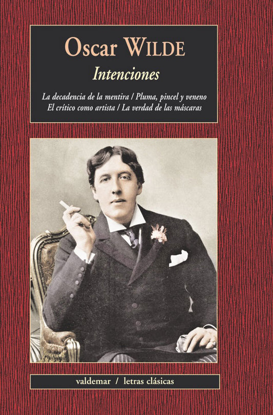 INTENCIONES La decadencia de la mentira / Pluma, pincel y veneno / El crítico como artista / La verdad de las máscaras