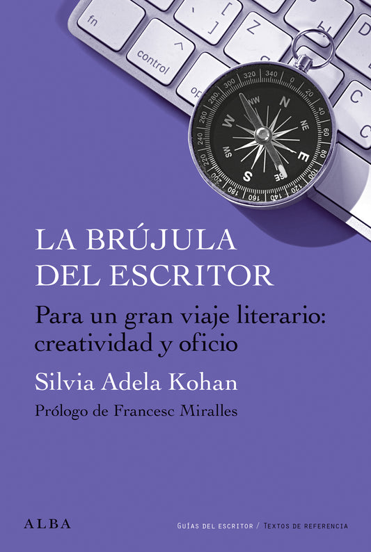 LA BRUJULA DEL ESCRITOR Para un gran viaje literario: creatividad y oficio