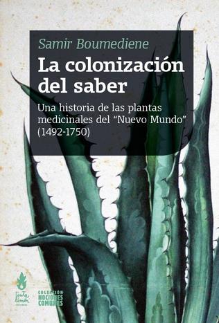 LA COLONIZACIÓN DEL SABER una historia de las plantas medicinales del "Nuevo Mundo" (1492-1750)