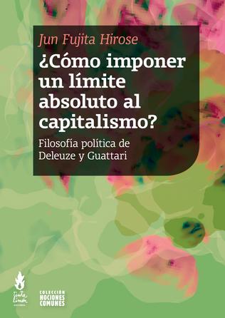 ¿CÓMO IMPONER UN LÍMITE ABSOLUTO AL CAPITALISMO? filosofía política de Deleuze y Guattari