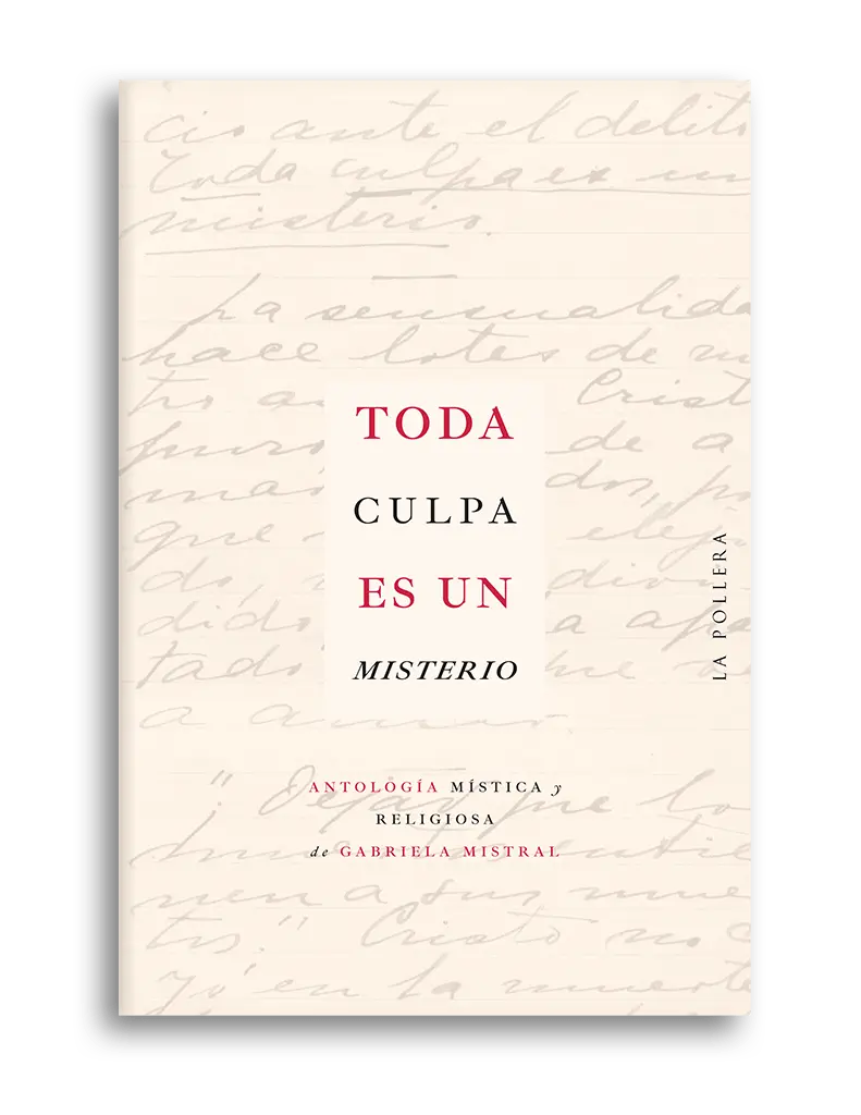 TODA CULPA ES UN MISTERIO antología mística y religiosa de Gabriela Mistral