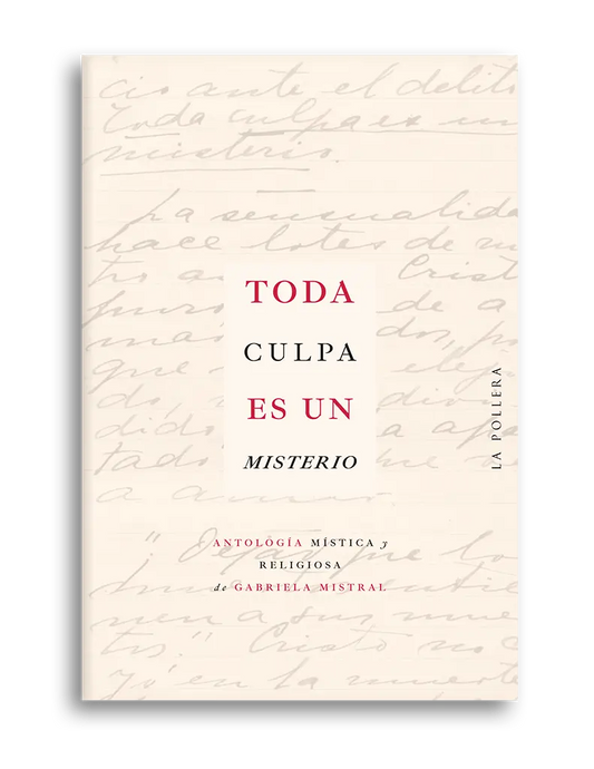 TODA CULPA ES UN MISTERIO antología mística y religiosa de Gabriela Mistral