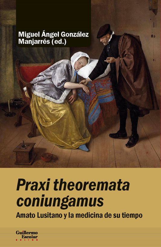 PRAXI THEOREMATA CONIUNGAMUS Amato Lusitano y la medicina de su tiempo