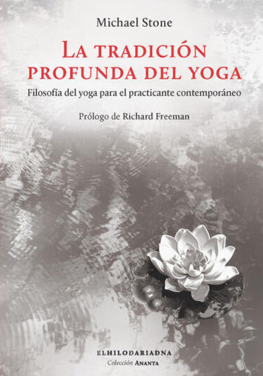 LA TRADICIÓN PROFUNDA DEL YOGA filosofía del yoga para el practicante contemporáneo