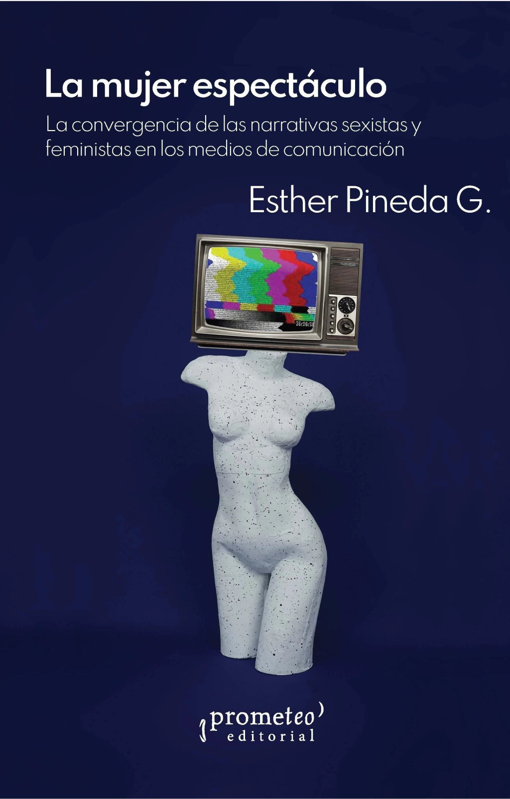 LA MUJER ESPECTÁCULO la convergencia de las narrativas sexistas y feministas en los medios de comunicación
