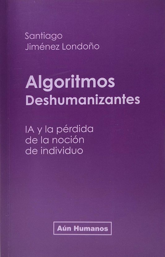 ALGORITMOS DESHUMANIZANTES IA y la pérdida de la noción de individuo