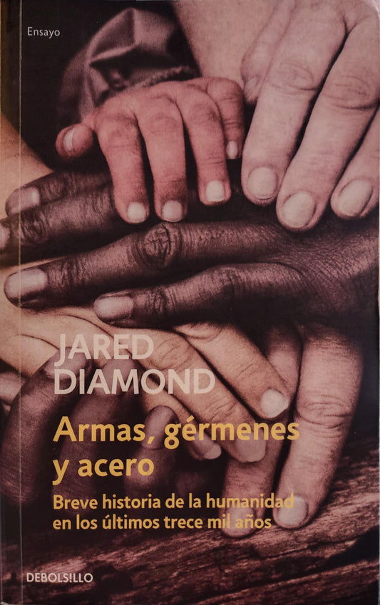 ARMAS, GÉRMENES Y ACERO breve historia de la humanidad en los últimos trece mil años