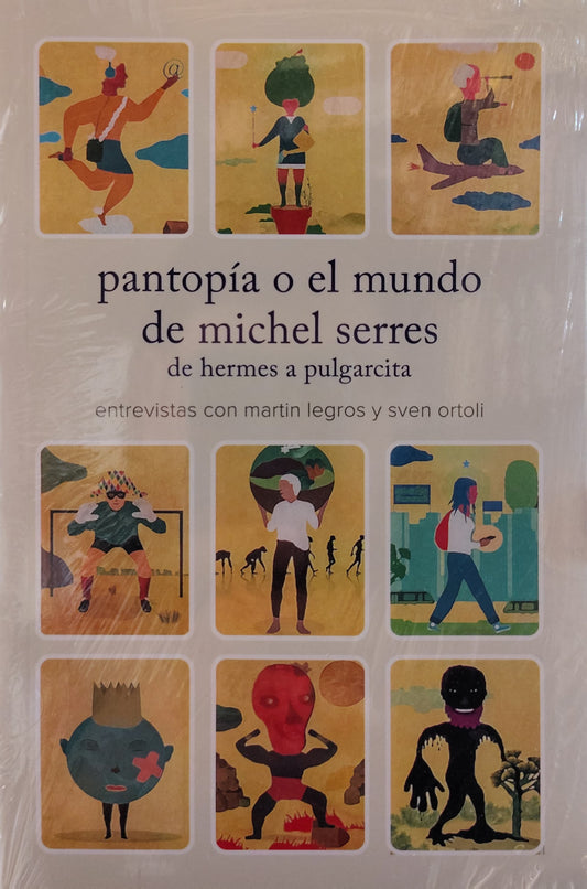 PANTOPÍA O EL MUNDO DE MICHEL SERRES DE HERMES A PULGARCITA entrevistas con Martin Legros y Sven Ortoli