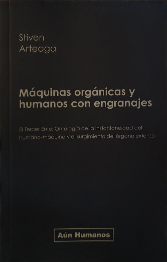 MÁQUINAS ORGÁNICAS Y HUMANOS CON ENGRANAJES el tercer Ente: ontología de la instantaneidad del humano-máquina y el surgimiento del órgano extenso