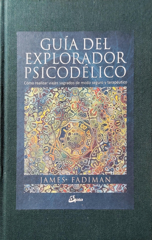 GUÍA DEL EXPLORADOR PSICODÉLICO cómo realizar viajes sagrados de modo seguro y terapéutico