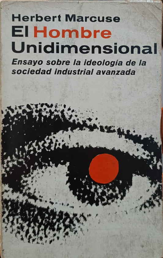 EL HOMBRE UNIDIMENSIONAL ensayo sobre la ideología de la sociedad industrial avanzada