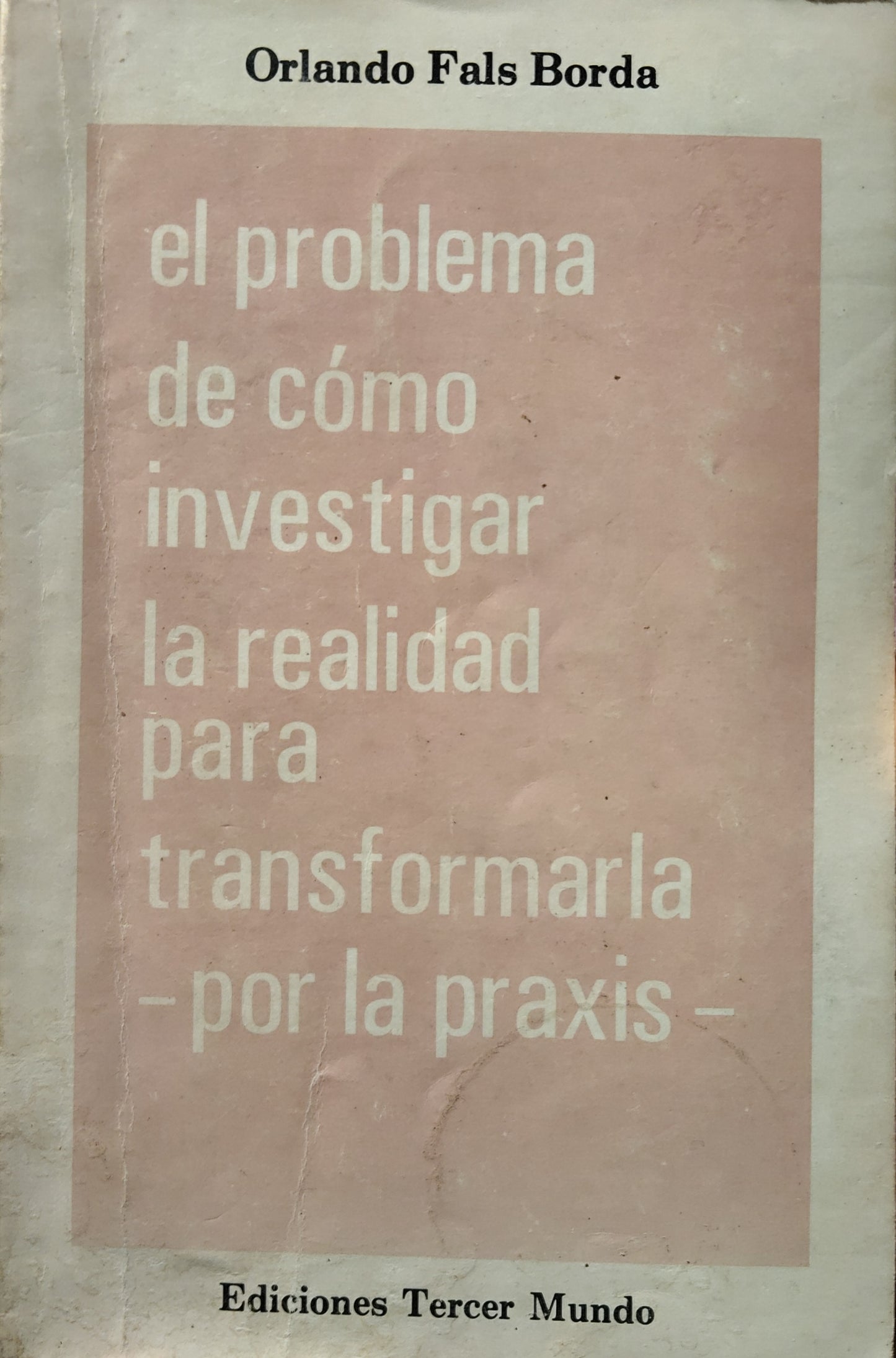 EL PROBLEMA DE COMO INVESTIGAR LA REALIDAD PARA TRANSFORMARLA POR LA PRAXIS