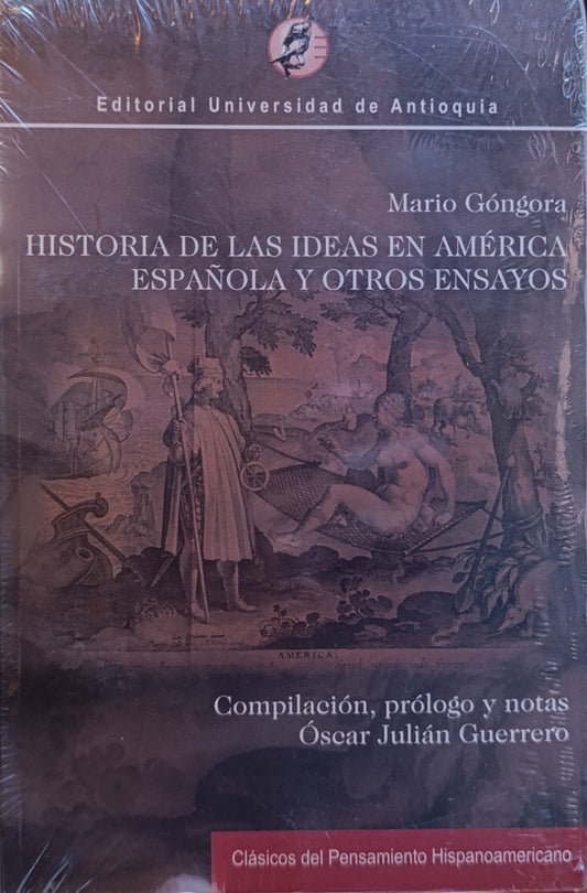 HISTORIA DE LAS IDEAS EN AMERICA ESPAÑOLA Y OTROS ENSAYOS