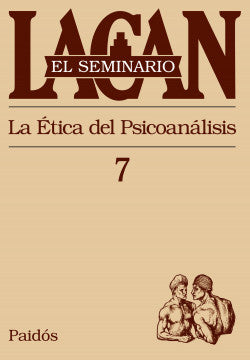 SEMINARIO 7 LA ETICA DEL PSICOANALISIS