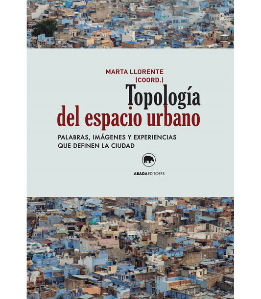 TOPOLOGÍA DEL ESPACIO URBANO palabras, imágenes y experiencias que definen la ciudad