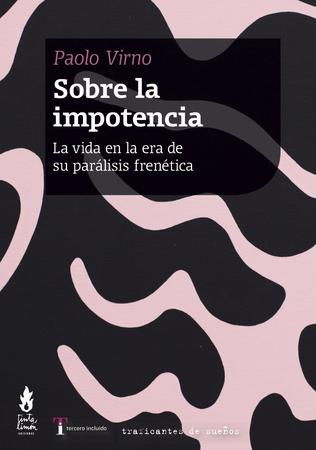 SOBRE LA IMPOTENCIA la vida en la era de su parálisis frenética